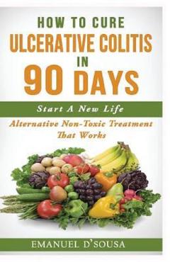 How To Cure Ulcerative Colitis In 90 Days - Emanuel D\'Sousa