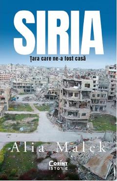 Siria, tara care ne-a fost casa - Alia Malek - CORINT