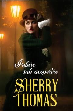 Iubire sub acoperire - Sherry Thomas