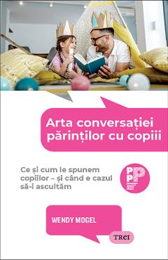 Arta conversatiei parintilor cu copiii - Wendy Mogel - TREI