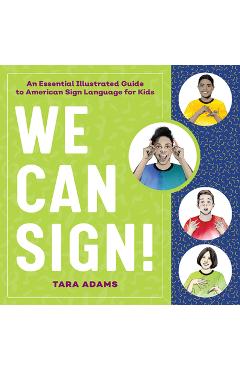We Can Sign!: An Essential Illustrated Guide to American Sign Language for Kids - Tara Adams