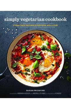 Simply Vegetarian Cookbook: Fuss-Free Recipes Everyone Will Love - Susan Pridmore