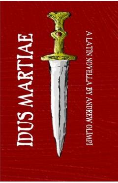 Idus Martiae: A Latin Novella - Andrew Olimpi