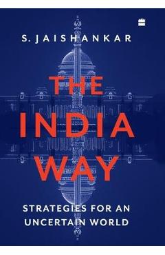 The India Way: Strategies for an Uncertain World - S. Jaishankar