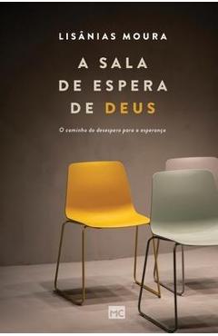 A sala de espera de deus: o caminho do desespero para a esperança - lisânias moura