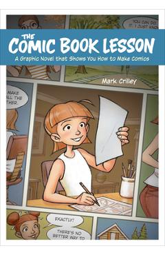 The Comic Book Lesson: A Graphic Novel That Shows You How to Make Comics - Mark Crilley