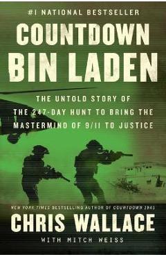 Countdown Bin Laden: The Untold Story of the 247-Day Hunt to Bring the MasterMind of 9/11 to Justice - Chris Wallace