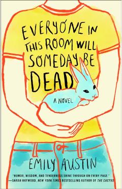 Everyone in This Room Will Someday Be Dead - Emily Austin