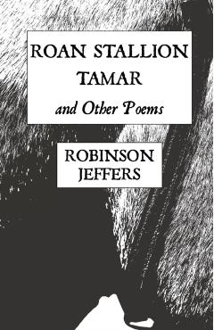Roan Stallion, Tamar and Other Poems - Robinson Jeffers