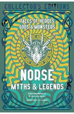 Norse Myths & Legends: Tales of Heroes, Gods & Monsters - Luke John Murphy