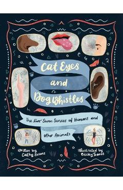 Cat Eyes and Dog Whistles: The Five Seven Senses of Humans and Other Animals - Cathy Evans