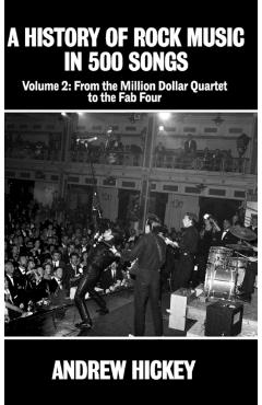 A History of Rock Music in 500 Songs Vol 2: From the Million Dollar Quartet to the Fab Four