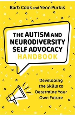 The Autism and Neurodiversity Self Advocacy Handbook: Developing the Skills to Determine Your Own Future - Barb Cook