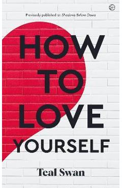How to Love Yourself: Adventures in the Dominions - Teal Swan