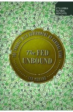 The Fed Unbound: Central Banking in a Time of Crisis - Lev Menand