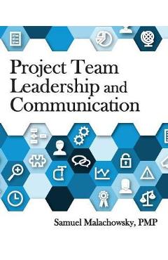 Project Team Leadership and Communication - Samuel A. Malachowsky