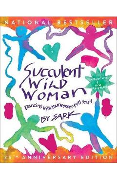 Succulent Wild Woman (25th Anniversary Edition): Dancing with Your Wonder-Full Self - Sark