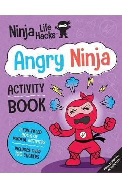 Ninja Life Hacks: Angry Ninja Activity Book: (Mindful Activity Books for Kids, Emotions and Feelings Activity Books, Anger Management Workbook, Social - Mary Nhin