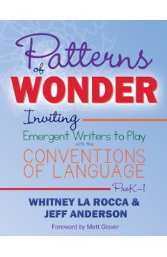 Patterns of Wonder: Inviting Emergent Writers to Play with the Conventions of Language - Whitney La Rocca