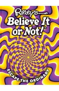 Ripley\'s Believe It or Not! Escape the Ordinary: Volume 19 - Ripley\'s Believe It Or Not!