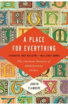 A Place for Everything: The Curious History of Alphabetical Order - Judith Flanders