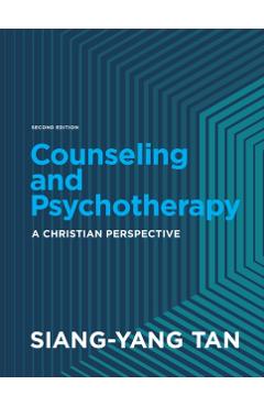 Counseling and Psychotherapy: A Christian Perspective - Siang-yang Tan