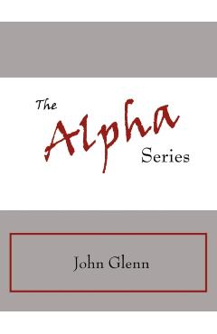 The Alpha Series - John Glenn