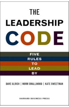 The Leadership Code: Five Rules to Lead by - Dave Ulrich