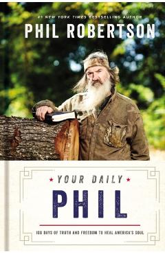 Your Daily Phil: 100 Days of Truth and Freedom to Heal America's Soul - Phil Robertson