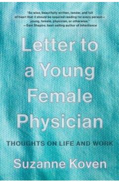 Letter to a Young Female Physician: Thoughts on Life and Work - Suzanne Koven
