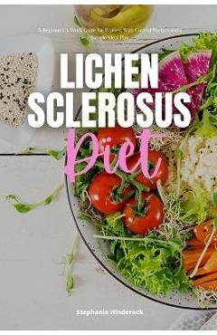 Lichen Sclerosus Diet: A Beginner\'s 3-Week Guide for Women, With Curated Recipes and a Sample Meal Plan - Stephanie Hinderock