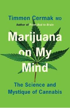 Marijuana on My Mind: The Science and Mystique of Cannabis - Timmen Cermak