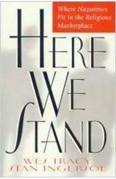 Here We Stand: Where Nazarenes Fit in the Religious Marketplace - Stan Ingersol