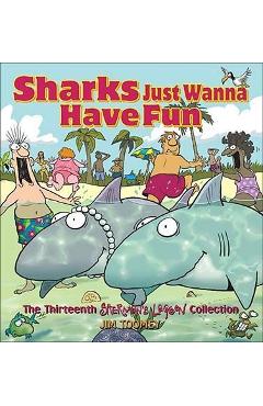Sharks Just Wanna Have Fun: The Thirteenth Sherman\'s Lagoon Collection - Jim Toomey