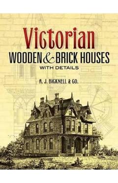 Victorian Wooden and Brick Houses with Details - A. J. Bicknell &. Co