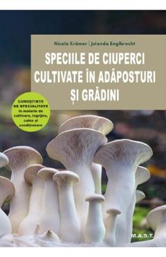 Speciile de ciuperci cultivate in adaposturi si gradini - Nicola Kramer, Jolanda Englbrecht