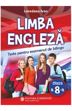 Limba engleza. Teste pentru examenul de bilingv - Clasa 8 - Loredana Ivan