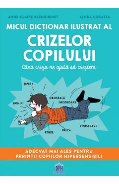 Micul dictionar ilustrat al crizelor copilului – Anne-Claire Kleindienst, Lynda Corazza Anne-Claire 2022