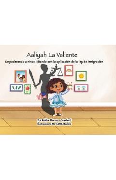 Aaliyah La Valiente: Empoderando a niños lidiando con la aplicación de la ley de inmigración - Rekha Sharma-Crawford