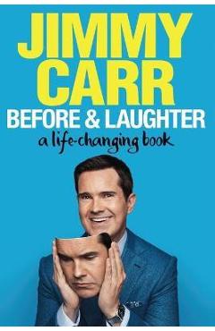 Before & Laughter: A Life-Changing Book - Jimmy Carr