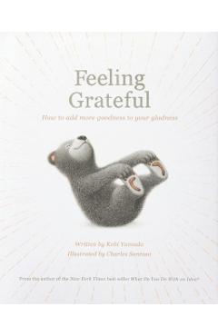 Feeling Grateful: How to Add More Goodness to Your Gladness - Kobi Yamada