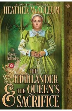 The Highlander & the Queen\'s Sacrifice - Heather Mccollum