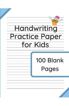 Handwriting Practice Paper for Kids: 100 Blank Pages of Kindergarten Writing Paper with Wide Lines - Williamson &. Taylor