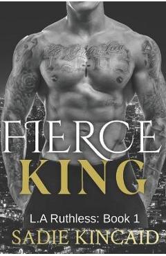 Fierce King: A Dark Mafia/ Forced Marriage Romance - Sadie Kincaid