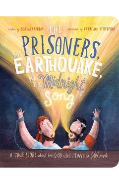 The Prisoners, the Earthquake and the Midnight Song Board Book: A True Story about How God Uses People to Save People - Bob Hartman