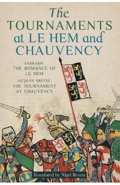 The Tournaments at Le Hem and Chauvency: Sarrasin: The Romance of Le Hem; Jacques Bretel: The Tournament at Chauvency - Nigel Bryant