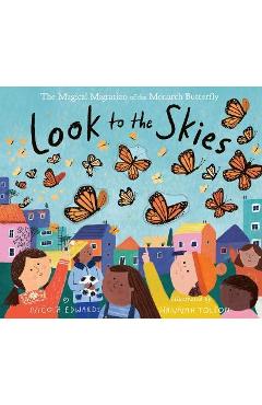 Look to the Skies: The Magical Migration of the Monarch Butterfly - Nicola Edwards