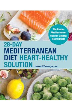 28-Day Mediterranean Diet Heart-Healthy Solution: The Pesco-Mediterranean Plan for Optimal Heart Health - Lauren O\'connor