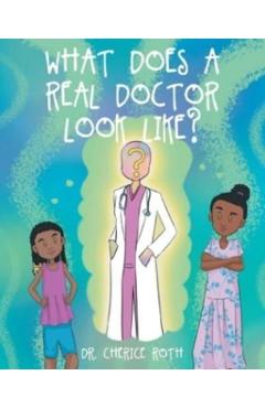 What does a REAL Doctor look like? - Cherice Roth
