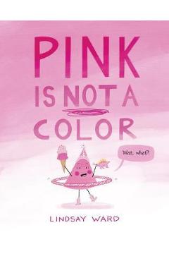 Pink Is Not a Color - Lindsay Ward